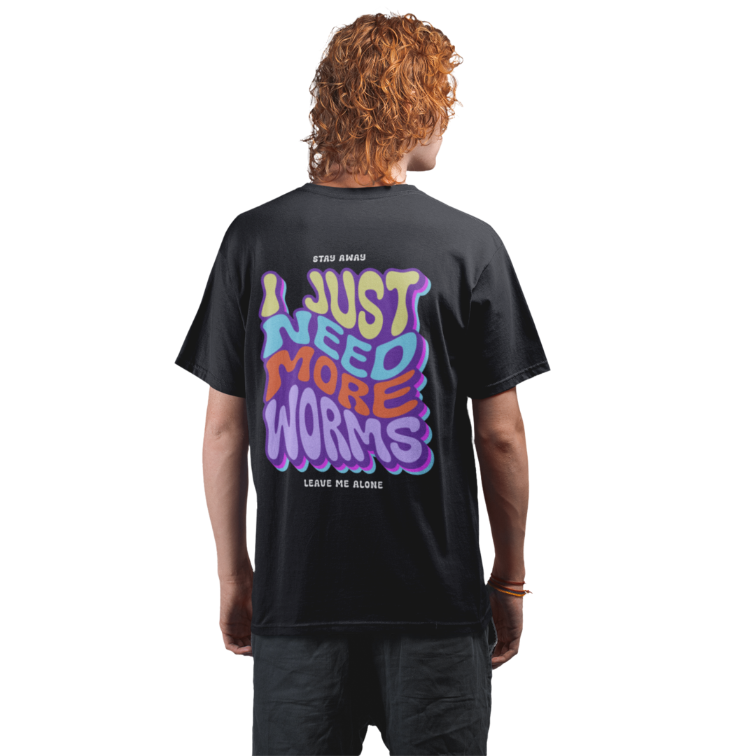 I Just Need More Worms - Premium Oversized Shirt #Backprint