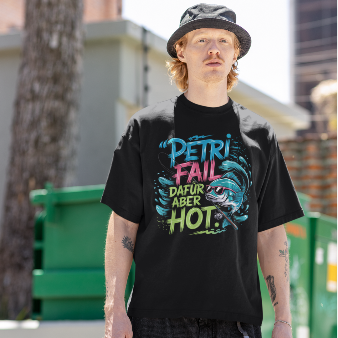 Petri Fail, dafür aber hot - Oversized Shirt