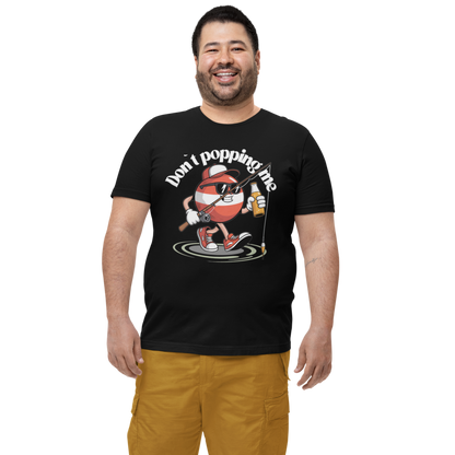 Don`t popping me - Premium T-Shirt