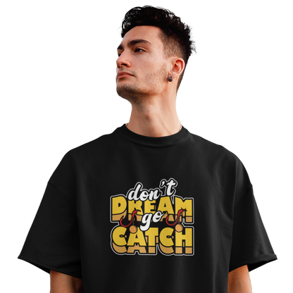 Don`t Dream Go Catch - Premium Oversized Shirt